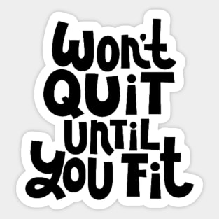 Won't Quit Until You Fit - Gym Workout Fitness Motivation Quote Sticker